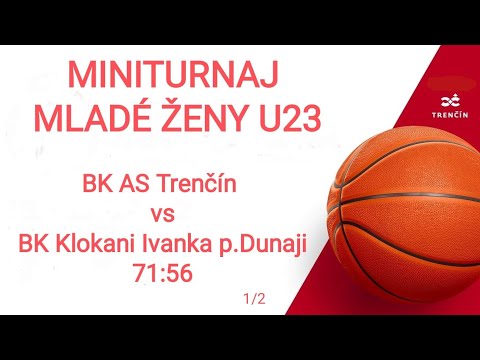 Miniturnaj Ženy U23 - BK AS Trenčín : BK Ivanka pri Dunaji 1/2