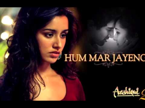 Aashiqui 2 songs Hum Mar Jange