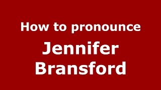 How to pronounce Jennifer Bransford
