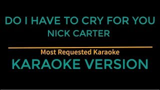 Do I Have To Cry For You - Nick Carter (Karaoke Version)