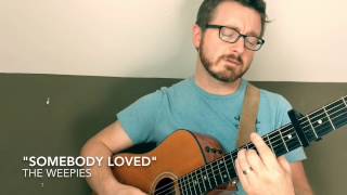 Song A Day: "Somebody Loved" (Weepies COVER)- Ben Crawford - 3.22.17