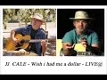 JJ CALE - Wish i had me a dollar - LIVE@