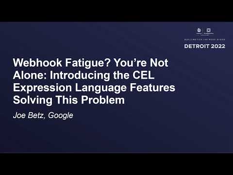 Webhook Fatigue? You're Not Alone: Introducing the CEL Expression Language Features...- Joe Betz
