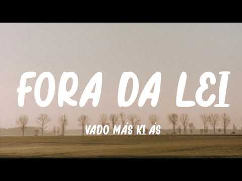 Vado Más Ki Ás - Fora da Lei (Letra)