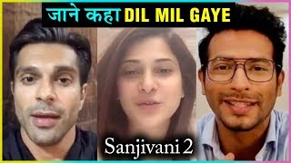 Karan Singh Grover, Jennifer Winget, Karan Wahi SPECIAL MESSAGE For Sanjivani 2 Cast | Dil Mil Gaye