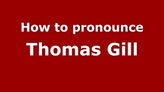 How to pronounce Thomas Gill
