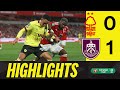Amdouni Late Cup Winner Over Premier League Forest | HIGHLIGHTS | Nottingham Forest 0-1 Burnley