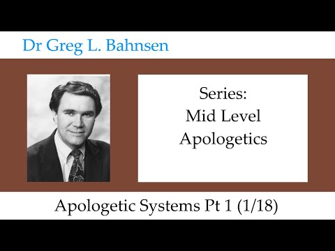 Dr Greg Bahnsen - Mid-Level Apologetics: Apologetic Systems Pt 1 (Part 1)