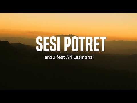 eńau feat Ari Lesmana - Sesi Potret - LIRIK