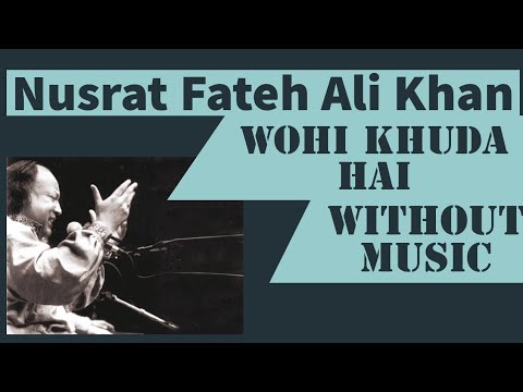 Wohi Khuda Hai| Nusrat Fateh Ali Khan| Without music Sufi