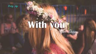 [Vietsub+Lyrics] With you-Tyler Shaw