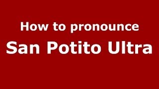 How to pronounce San Potito Ultra