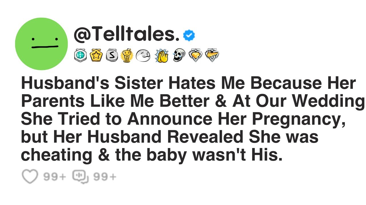 Husband's Sister Hates Me Because Her Parents Like Me Better & At Our Wedding She Tried to Announce.