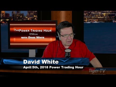 April 5th Power Trading Hour with David White on TFNN - 2018