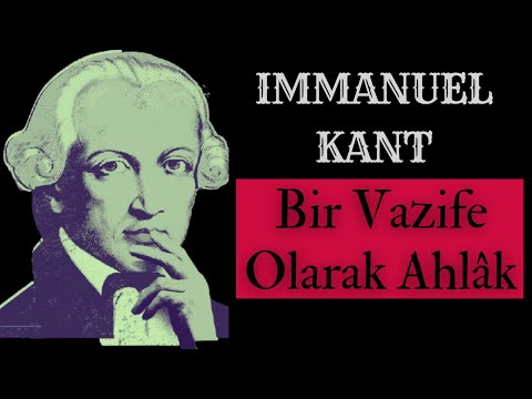 Kant'a Göre Ahlâk - Ahlâklı Olmanın Esasları Nelerdir?