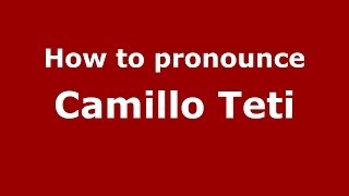 How to pronounce Camillo Teti