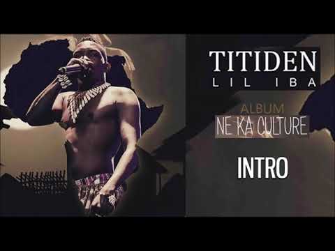 01. TITIDEN LIL IBA - INTRO (Album - NE KA CULTURE 2019)