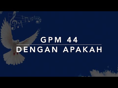 GPM 44 — Dengan Apakah