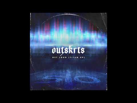 OUTSKRTS - Get Loud (Titan Up) OFFICIAL AUDIO