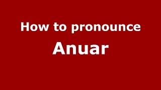 How to pronounce Anuar