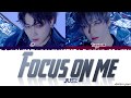 Jus2 - 'FOCUS ON ME' Lyrics [Color Coded_Han_Rom_Eng]