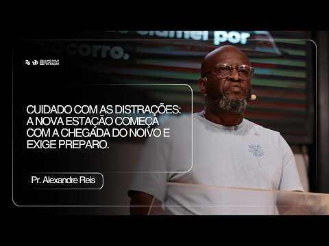Cuidado com as distrações | Pr. Alexandre Reis | 19h | #aovivo
