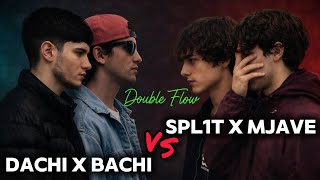 DOUBLE FLOW • DACHI x BACHI vs SPL1T x MJAVE