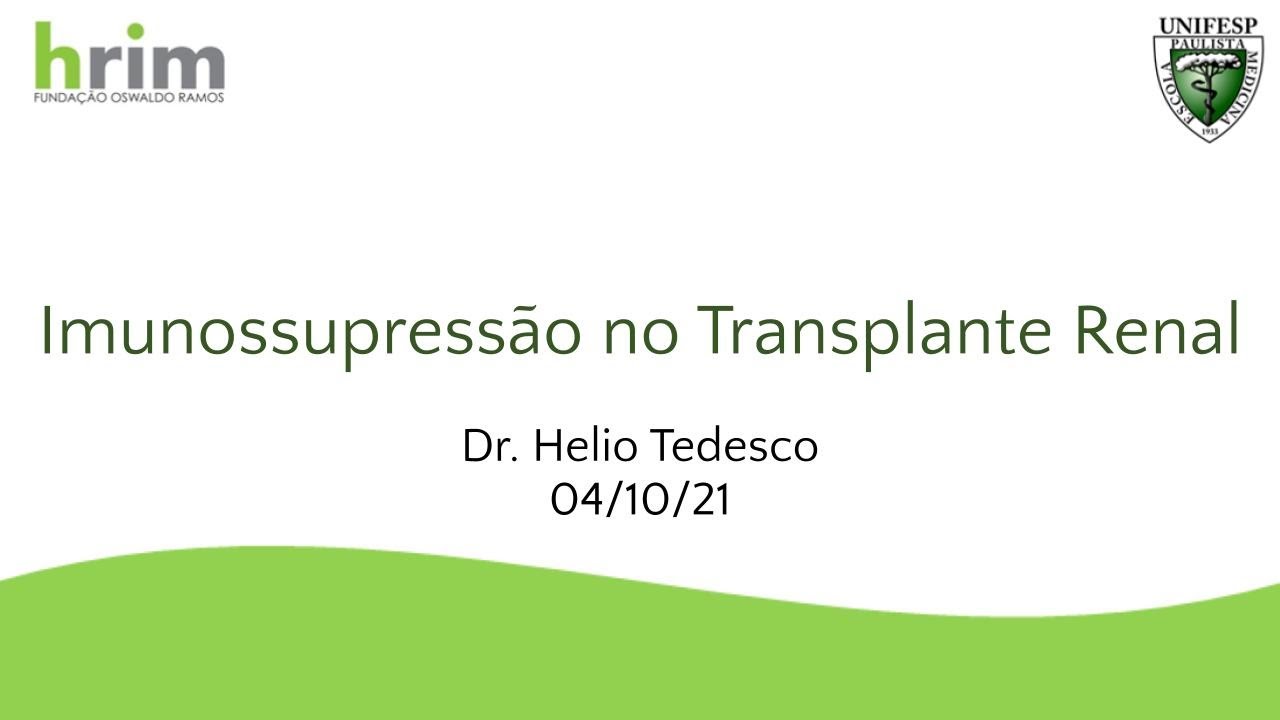 Imunossupressão no Transplante Renal - Dr Helio Tedesco - 04/10/21