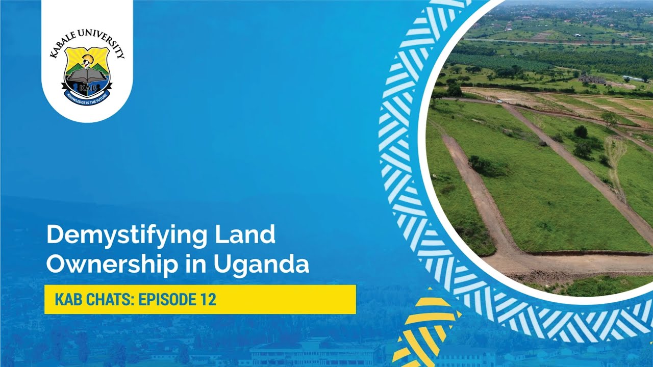 KAB Chats #12 Land Ownership in Uganda - Know Your Rights and Duties