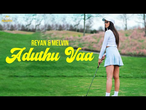 Reyan X Melvin - Aduthu Vaa (Official Music Video)