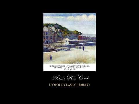 Nan Sherwood at Lakeview Hall; Or, The Mystery of the Haunted Boathouse by Annie Roe — free full audiobook