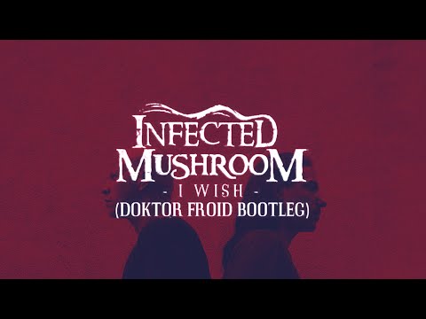 Infected Mushroom - I Wish (Doktor Froid Bootleg)