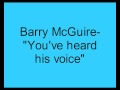 Barry McGuire-  You've heard his voice