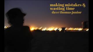 One Song Per Week #20 Dave Thomas Junior - Making Mistakes &amp; Wasting Time