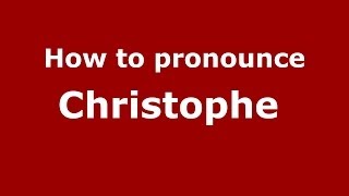 How to pronounce Christophe 