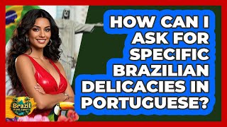 How Can I Ask For Specific Brazilian Delicacies In Portuguese? - Brazil Travel Expert