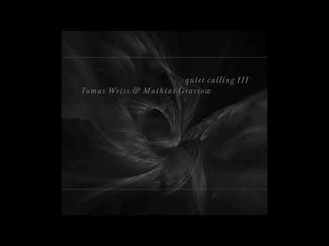 [2011] Tomas Weiss & Mathias Grassow - Quiet Calling III (FULL ALBUM)