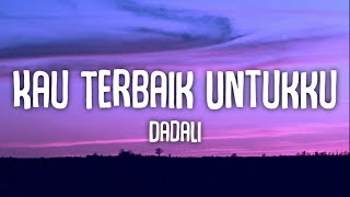 Download lagu Kau Terbaik Untukku - Dadali (Lyrics) mp3