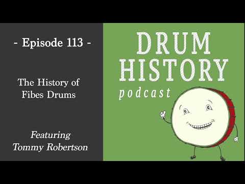 The History of Fibes Drums with Tommy Robertson - Drum History Podcast