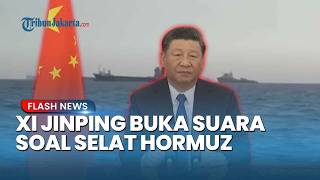 Presiden China Xi Jinping Turun Tangan Soal Konflik AS vs Iran, Serukan Pembukaan Selat Hormuz!