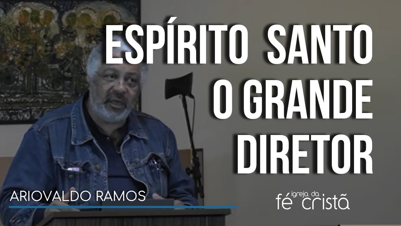 O Espírito Santo o  Grande Diretor | Ariovaldo Ramos | Igreja da Fé Cristã