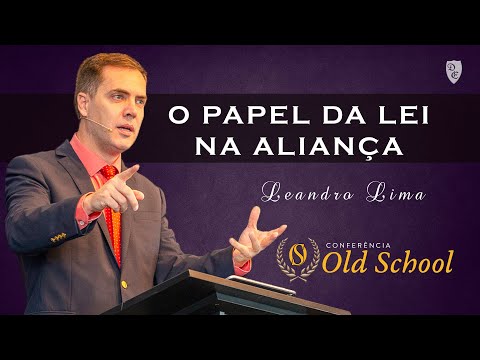 Conferência Old School - O Papel da Lei na Aliança da Graça - Leandro Lima