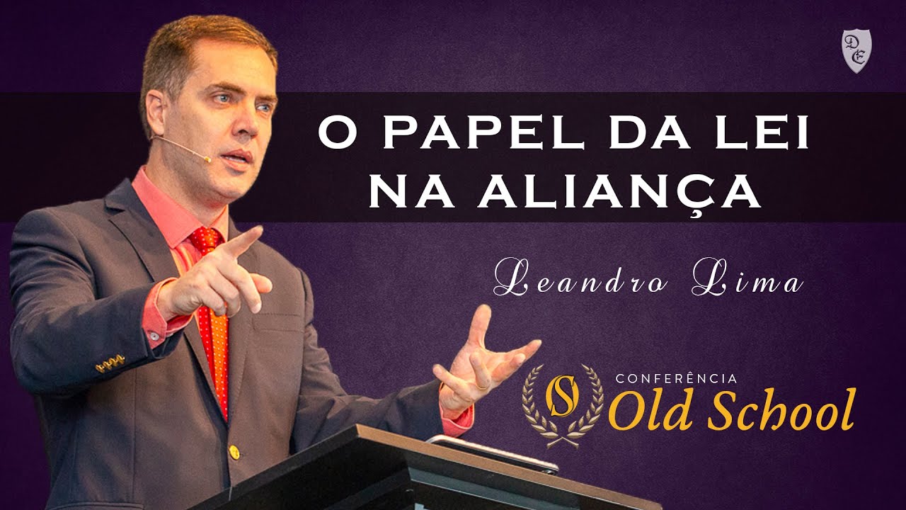 Conferência Old School - O Papel da Lei na Aliança da Graça - Leandro Lima