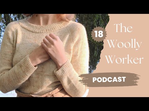 The Woolly Worker Knitting Podcast Ep18 - cozy classic light, drop shoulder party, WWxWK collab!