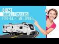 8 Best Travel Trailers to Live in Full Time
