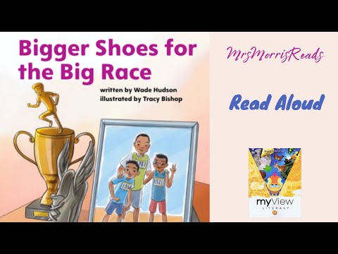 BIGGER SHOES FOR THE BIG RACE MyView Literacy Unit 2 Week 5 Read Aloud