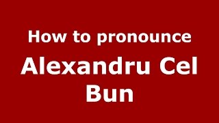 How to pronounce Alexandru Cel Bun