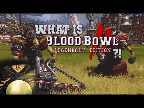 What is Blood Bowl 2 Legendary Edition?! (Blood Bowl 2 news)