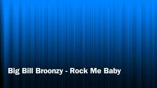 Big Bill Broonzy - Rock Me Baby