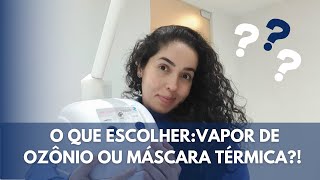 VAPOR DE OZÔNIO OU MÁSCARA TÉRMICA | O que é melhor para usar na Limpeza de pele
